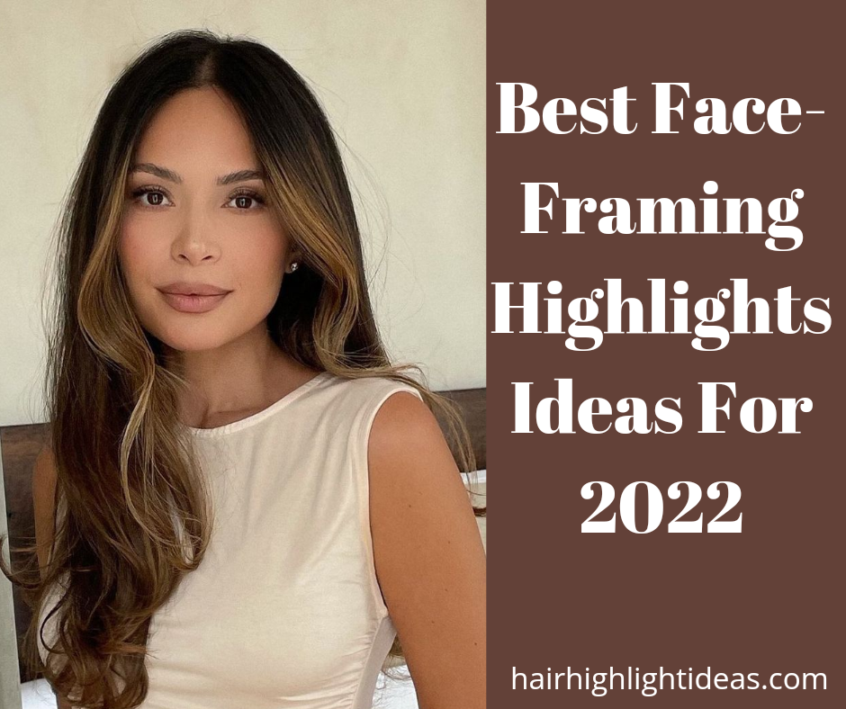Best Face-Framing Highlights Ideas For 2022