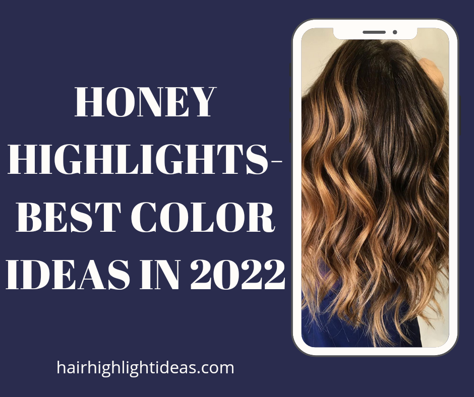 HONEY HIGHLIGHTS- BEST COLOR IDEAS IN 2022