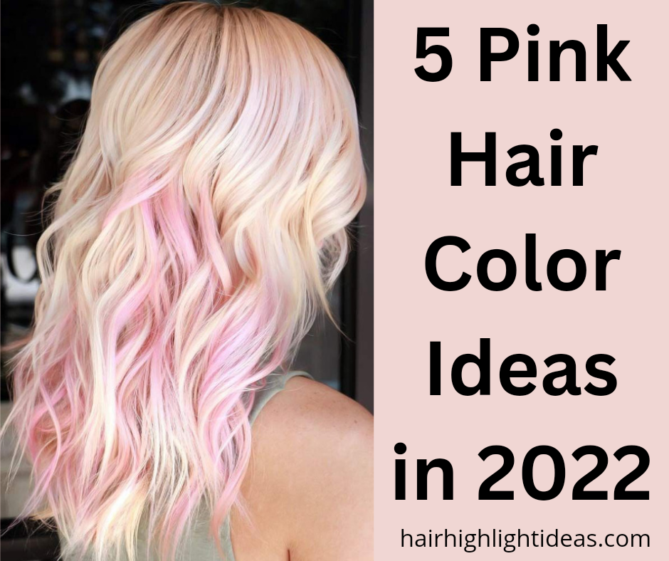 5 Pink Hair Color Ideas in 2022
