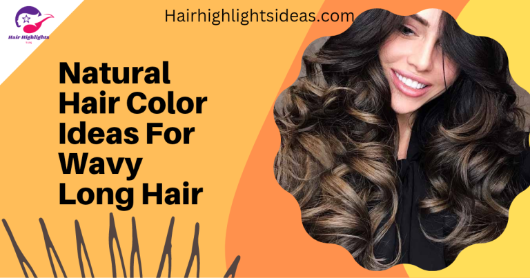 Natural Hair Color Ideas For Wavy Long Hair