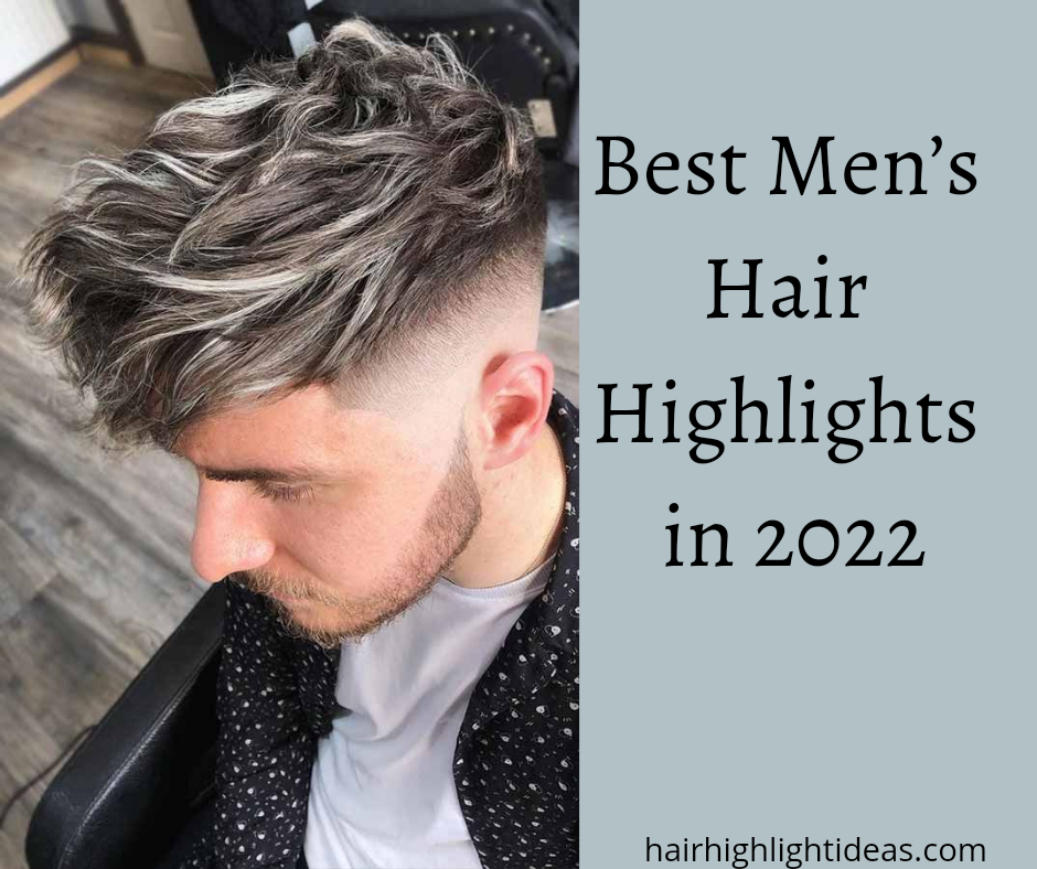 Best Men’s Hair Highlights in 2022
