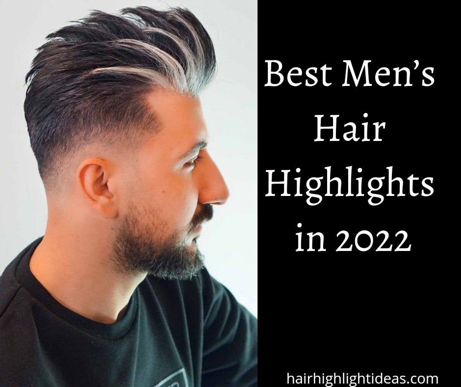 Best Men’s Hair Highlights in 2022
