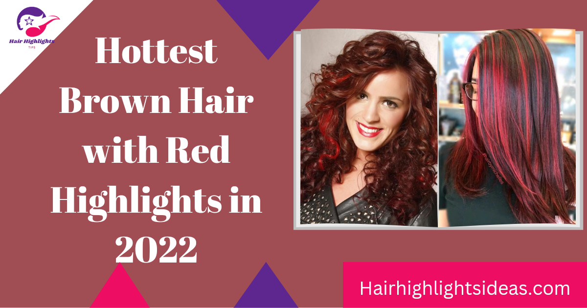 Hottest Brown Hair with Red Highlights in 2022