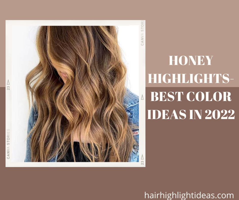 HONEY HIGHLIGHTS- BEST COLOR IDEAS IN 2022