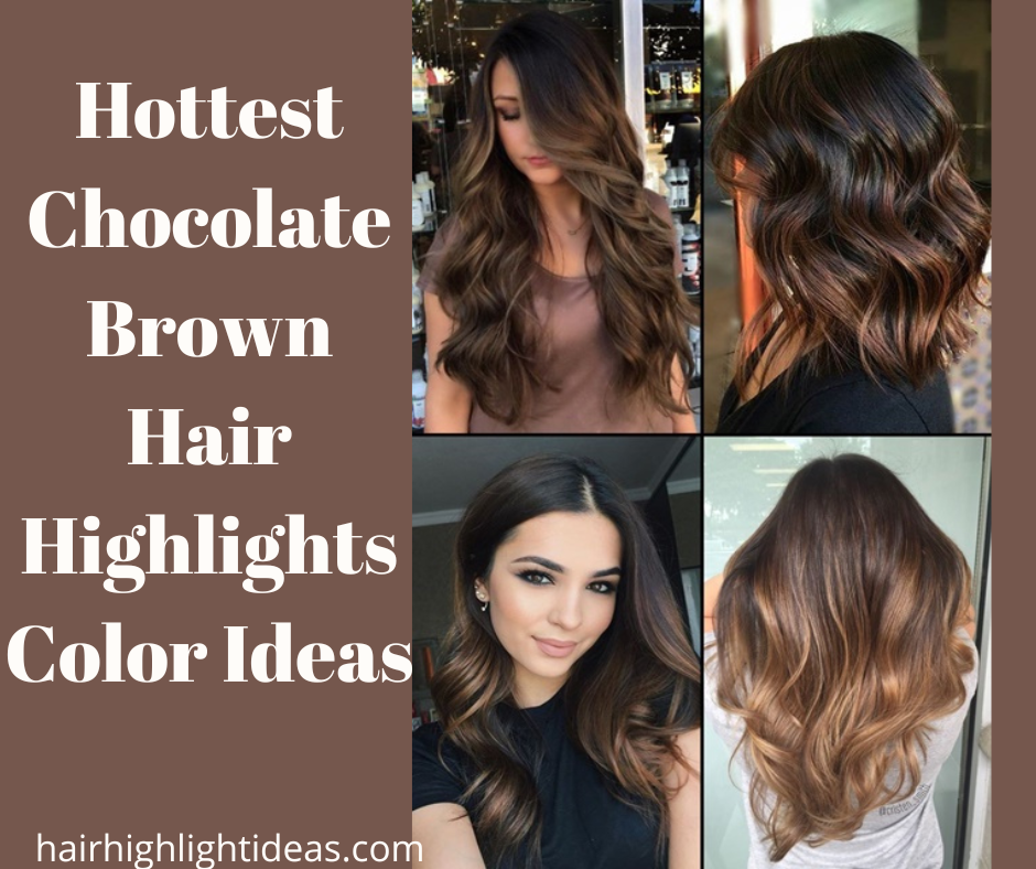 Hottest Chocolate Brown Hair Highlights Color Ideas
