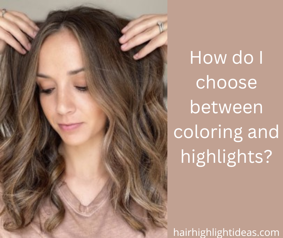 How do I choose between coloring and highlights?
