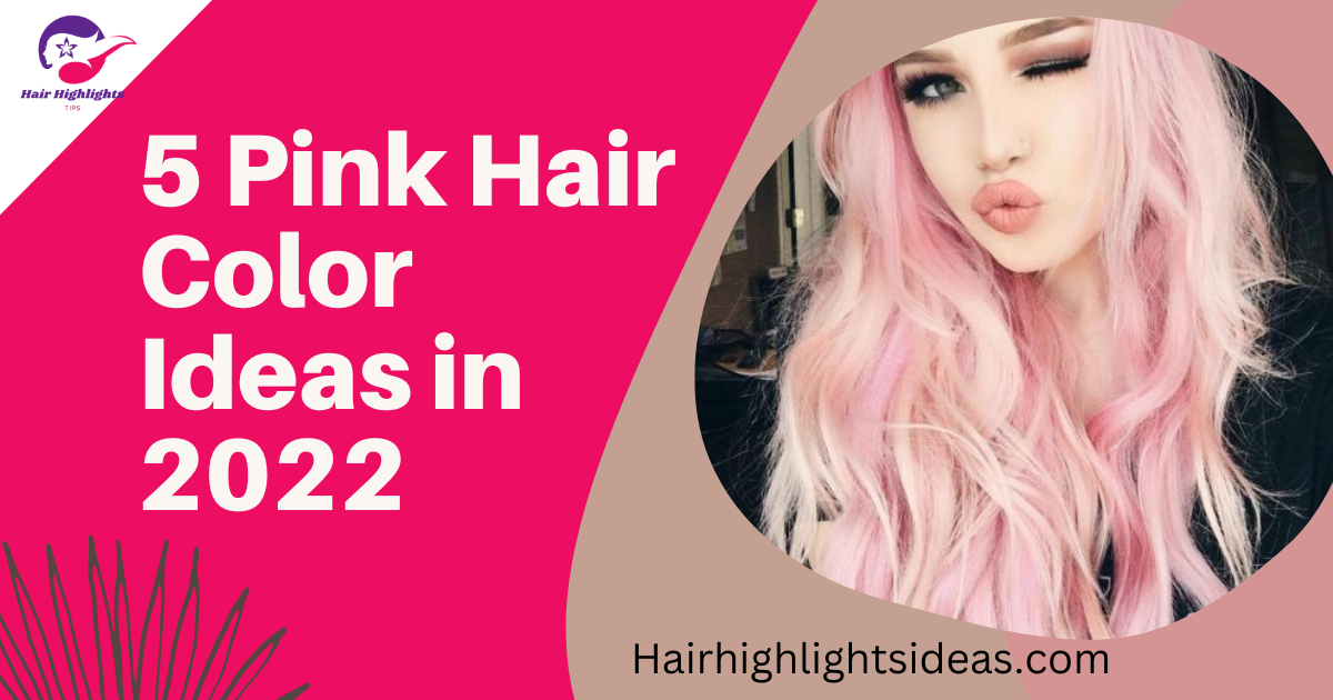 5 Pink Hair Color Ideas in 2022