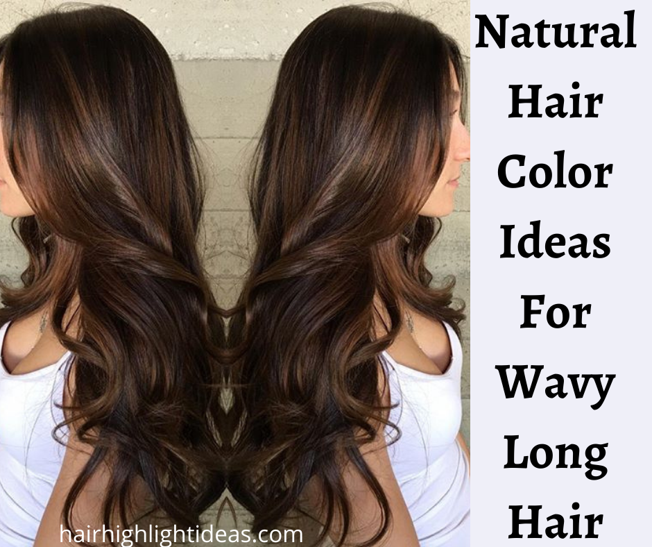 Natural Hair Color Ideas For Wavy Long Hair
