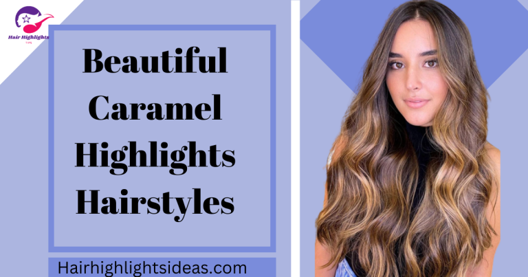 Beautiful Caramel Highlights Hairstyles