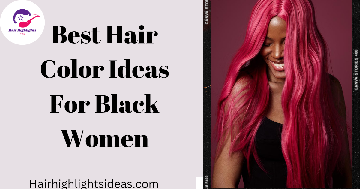 Best Hair Color Ideas For Black Women
