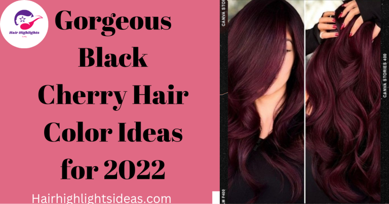 Gorgeous Black Cherry Hair Color Ideas for 2022
