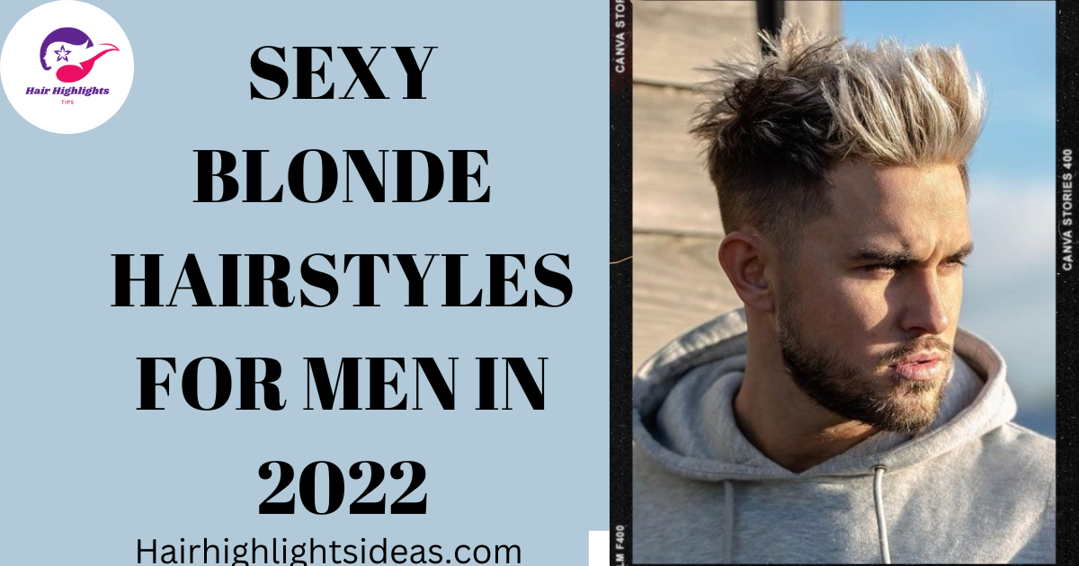 SEXY BLONDE HAIRSTYLES FOR MEN IN 2022